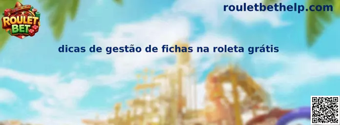 Dicas de gestão de fichas na roleta grátis