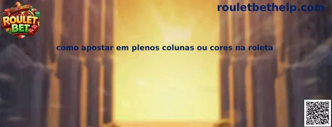 Cómo apostar em plenos colunas ou cores na roleta con Roulet Bet