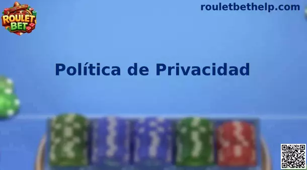 Política de privacidad Roulet Bet México